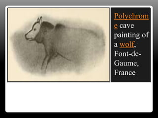 Polychrom
e cave
painting of
a wolf,
Font-de-
Gaume,
France
 