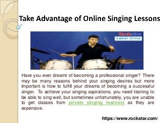 Have you ever dreamt of becoming a professional singer? There
may be many reasons behind your singing desires but more
important is how to fulfill your dreams of becoming a successful
singer. To achieve your singing aspirations, you need training to
be able to sing well, but sometimes unfortunately, you are unable
to get classes from private singing teachers as they are
expensive.
https://www.rockatar.com/

 