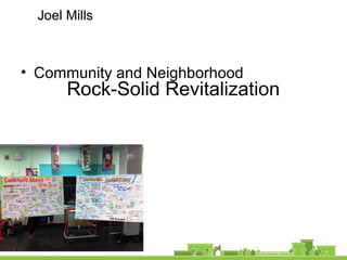 Rock-Solid Revitalization
• Community and Neighborhood
Joel Mills
 