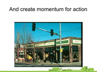 And create momentum for action
 