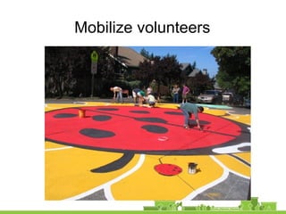 Mobilize volunteers
 
