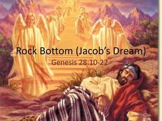 Rock Bottom (Jacob’s Dream)
Genesis 28:10-22
 
