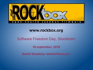 www.rockbox.org Software Freedom Day, Stockholm 18 september, 2010 Daniel Stenberg <daniel@haxx.se> 