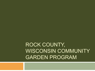 Rock County, Wisconsin Community Garden Program 