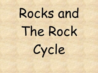 Rocks and The Rock Cycle