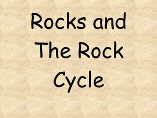 Rocks and The Rock Cycle 