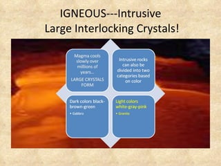 IGNEOUS---Intrusive Large Interlocking Crystals!