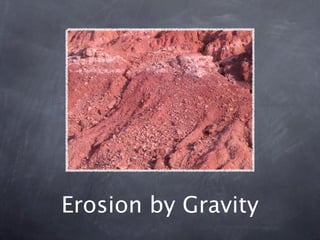 Erosion by Gravity
 