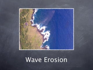 Wave Erosion
 