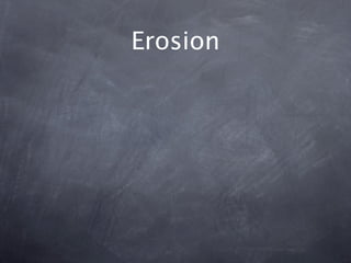 Erosion
 