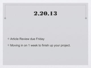 2.20.13



Article Review due Friday

Moving in on 1 week to finish up your project.
 