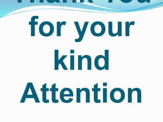 Thank You
for your
kind
Attention