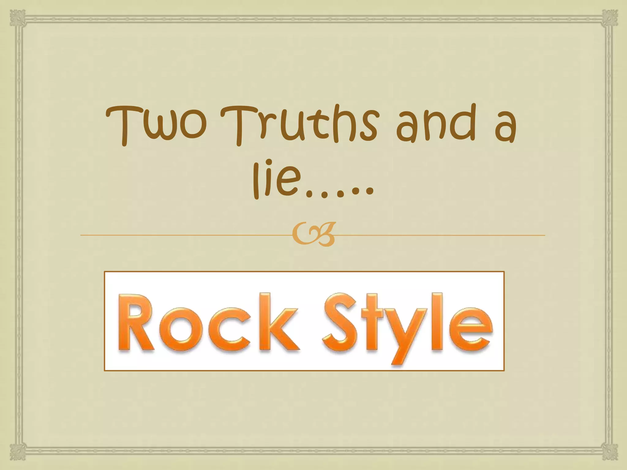 Two Truths and a lie…..Rock Style