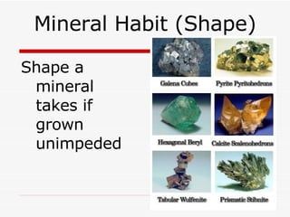 Mineral Habit (Shape) Shape a mineral takes if grown unimpeded 