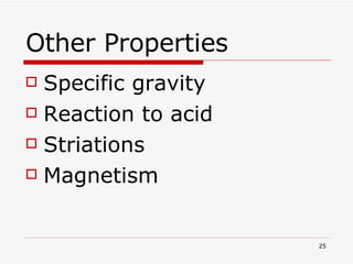 Other Properties Specific gravity Reaction to acid Striations Magnetism 