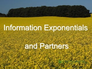 Information Exponentials
and Partners
1

 