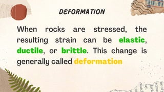 DEFORMATION
Elastic deformation is strain that is
reversible after a stress is released.
For example, when you stretch a
r...