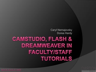 CamStudio, Flash & Dreamweaver in Faculty/Staff Tutorials,[object Object],Caryl NemajovskyDorea Hardy,[object Object],DARTON,[object Object],Rock Eagle 2008,[object Object],COLLEGE,[object Object]