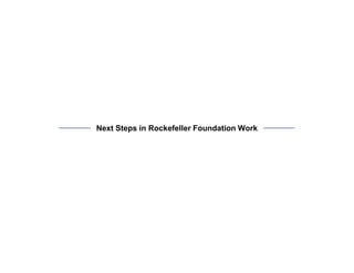 Next Steps in Rockefeller Foundation Work

 