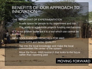 BENEFITS OF OUR APPROACH TO
INNOVATION
‣THE

IMPORTANT OF EXPERIMENTATION

‣

A safe space for people to try, experiment a...