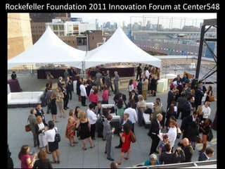 Rockefeller Foundation 2011 Innovation Forum at Center548 