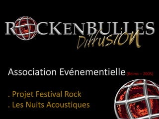 Association Evénementielle(Reims – 2005) . Projet Festival Rock . Les Nuits Acoustiques 