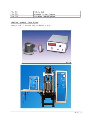 30 | P A G E
AIM 211 Triaxial Cell
AIM 213 Constant Pressure System
AIM 214 Electronic Instrumentation
AIM 216 Triaxial Testing System
Same as AIM 215, But with AIM 212 instead of AIM 211
 
