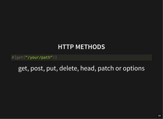 HTTP METHODS
get, post, put, delete, head, patch or options
#[get("/your/path")]
34
 