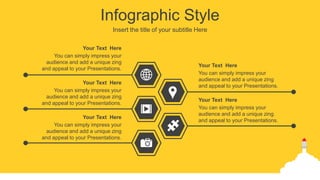 Infographic Style
Insert the title of your subtitle Here
You can simply impress your
audience and add a unique zing
and appeal to your Presentations.
Your Text Here
You can simply impress your
audience and add a unique zing
and appeal to your Presentations.
Your Text Here
You can simply impress your
audience and add a unique zing
and appeal to your Presentations.
Your Text Here
You can simply impress your
audience and add a unique zing
and appeal to your Presentations.
Your Text Here
You can simply impress your
audience and add a unique zing
and appeal to your Presentations.
Your Text Here
 