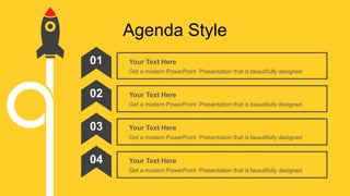Agenda Style
Your Text Here
Get a modern PowerPoint Presentation that is beautifully designed
01
Your Text Here
Get a modern PowerPoint Presentation that is beautifully designed
02
Your Text Here
Get a modern PowerPoint Presentation that is beautifully designed
03
Your Text Here
Get a modern PowerPoint Presentation that is beautifully designed
04
 