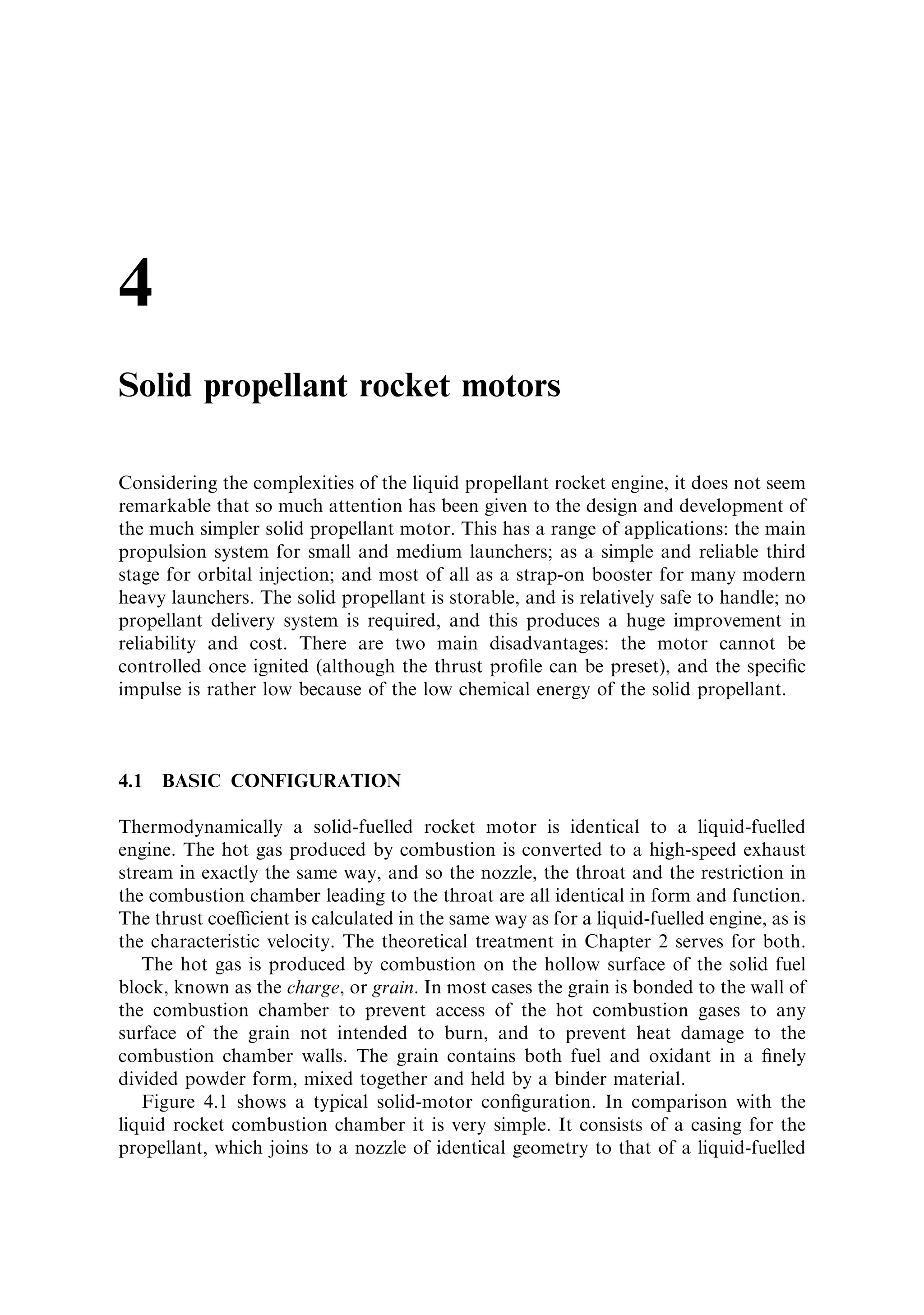 96   Liquid propellant rocket engines                                           [Ch. 3

   The liquid-fuelled rocket engine produces the highest performance, but it is very
complicated and requires both high quality engineering in the combustion chamber
and in the propellant delivery systems. The cost is in general very high, and for most
applications the engine is used only once and then discarded. In the next chapter we
shall see how the solid-fuelled rocket motor has evolved from the simple gunpowder
rocket into a very ecient propulsive unit for many space applicationsÐin particu-
lar, for the high-thrust strap-on boosters used in association with many modern
launchers.
 