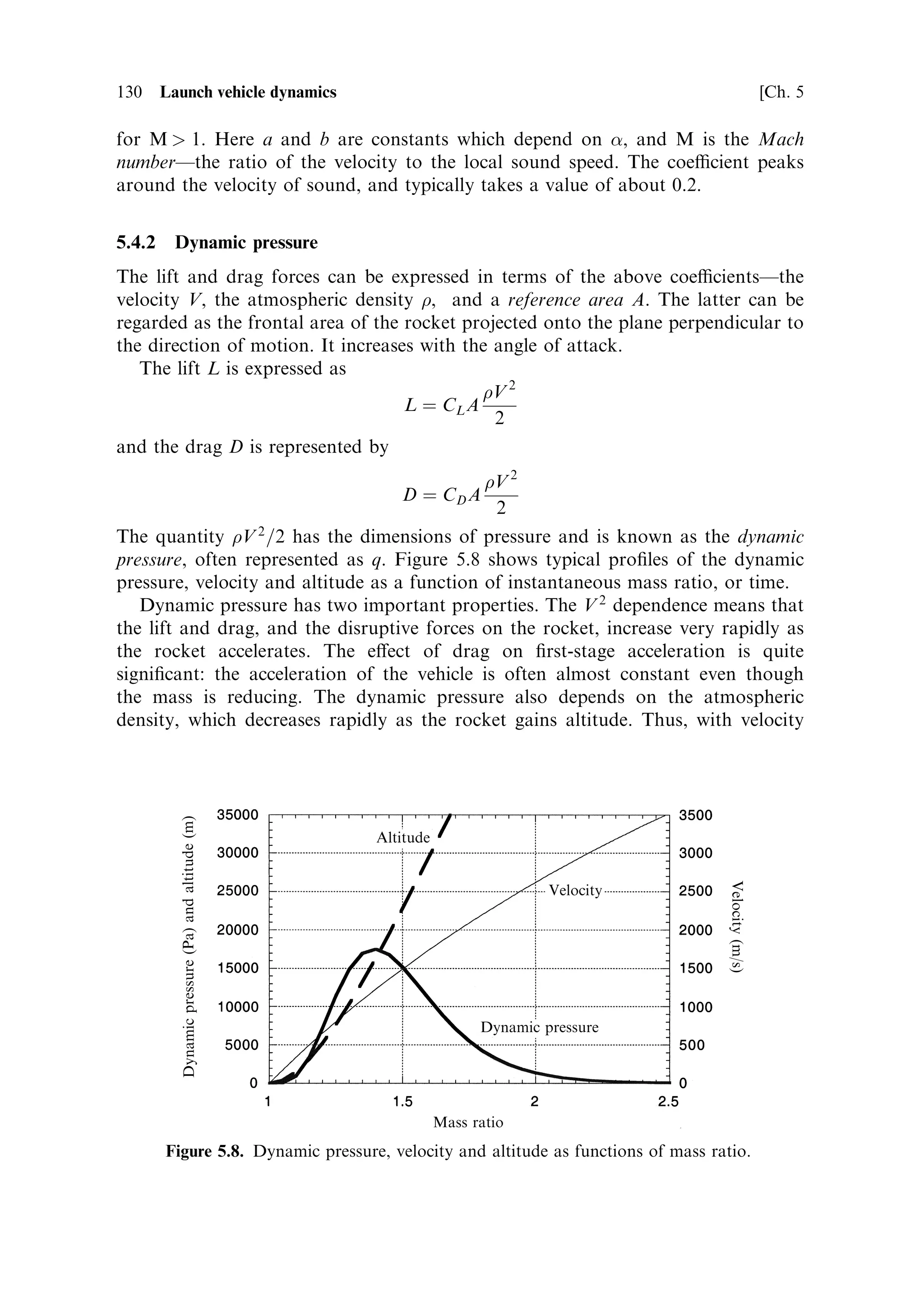 Sec. 5.2 ]                         5.2 Vertical motion in the Earth's gravitational ®eld 121

M0 to M produces
                              …V             …M         …t
                                                dM
                                   dv ˆ ve         Àg           dt
                               0             M0 M           0
The solution is
                                                  M0
                                   V ˆ ve loge       À gt
                                                  M
Or, using the expression for t in terms of the mass ratio,
                                                         
                                     M0      M0       M
                         V ˆ ve loge     Àg      1À
                                      M       m       M0
This expression has two terms: the familiar expression from the rocket equation, and
a second term involving the acceleration of gravity. The vehicle velocity is equal to
that which would have been obtained in the absence of gravity, minus the
acceleration of gravity multiplied by the timeÐa result which could have been
arrived at by intuition.
   The ®rst part of the expressionÐthe velocity in the absence of gravityÐis
sometimes referred to as the `ideal velocity' and the second part as the `gravity
loss'. While the ideal velocity is always independent of the thrust history and the
burn time, the gravity loss is not independent. A very short acceleration, with high
thrust and high mass-¯ow rate, leads to a small gravity loss, while a slow
acceleration, with low thrust and low mass-¯ow rate, leads to a high gravity loss.
This corresponds with intuition: if the mass ¯ow rate is high, less of the propellant
has to be carried to high altitude, or accelerated to high velocity, before it is burned.
Since the raising and acceleration of propellant both reduce the amount of energy
available to accelerate the payload, exhausting most of the propellant early in the
launch is bene®cial. Of course high mass-¯ow rates imply high thrust, and this may
be inconvenient, as we shall see later.
   The gravity loss is a very important quantity. As discussed in Chapter 1, gaining
sucient velocity to place a spacecraft in Earth orbit is not easy: it requires rockets
working at the limits of available performance, and multi-staging. This is because of
the deep potential well of the Earth's gravity. The orbital velocity is highÐ7.6 km sÀ1
for a 500-km orbitÐand the work done in transporting the payload to orbital
altitude is also high. The work done in transporting the unburned fuel to high
altitude is much larger than the work done on the payload, because of the mass ratio.
In the example injection given earlier, the mass of the payload was 700 kg, but the
mass of the propellant in the upper stage was 4,000 kg. This unburned propellant has
to be accelerated and lifted by the other stages. Even when a stage is ®ring, the
propellant not yet burnt has to be lifted. This is wasted energy. Thus, the
optimisation of launch trajectories is largely a matter of reducing the gravity loss.
A simple estimate of the gravity loss in terms of vehicle velocity can be derived from
burn time. For a single stage, typical burn times are around two minutes; the
boosters on Ariane 5 and on the Space Shuttle burn for this long. The loss is
therefore just the product of time and the acceleration of gravity. The gravity loss
while the boosters are ®ring is 1,200 m sÀ1 , which is a substantial loss in velocity.
 