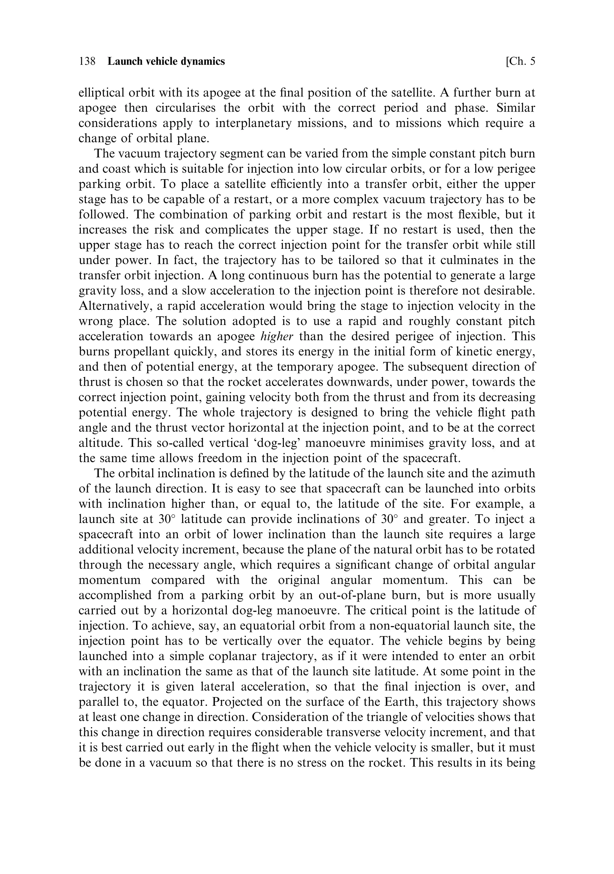 Sec. 5.4 ]                                             5.4 Motion in the atmosphere   129


5.4.1    Aerodynamic forces
The motion of the rocket through the atmosphere generates various forces that a€ect
its motion. Discussion of the movements and instabilities which disturb its ¯ight
path are beyond the scope of this book, and the e€ects we shall deal with here are lift
and drag. These both have an impact on the velocity that can be achieved and on the
structural integrity of the rocket; they depend strongly on the instantaneous velocity
and on the local density of the atmosphere. Figure 5.7 shows how these forces act on
the rocket.
   The lift is generated by the air ¯owing over the rocket surface and acts in a
direction perpendicular to the ¯ight path of the rocket. The drag is caused by a
number of e€ects, and acts parallel to the ¯ight path and in the opposite direction to
the velocity. The transverse force T on the rocket, and the axial retarding force R,
are obtained by resolving the lift and drag and adding them, de®ning the angle of
attack as :
                                T ˆ L cos  ‡ D sin 

                                R ˆ ÀL sin  ‡ D cos 
Here L and D represent the lift and drag respectively, and the minus sign shows that
the lift acts as an accelerating force, as shown in the ®gure. The drag acts as a
retarding force, and exists for any angle of attack, including zero. The lift is present
only when the angle of attack is non-zero. The magnitude of the lift and drag depend
strongly on the velocity, and the form of the dependence is di€erent for velocities
below and above the local sound speed. Rockets quickly reach supersonic velocity, in
which case the lift coecient is expressed approximately by
                                        CL ˆ 2
For a cylindrical rocket, most of the lift is generated by the nose cone. The drag
coecient is represented by
                                     CD ˆ a ‡ bM 6
for M  1, and
                                                b
                                     CD ˆ a ‡
                                                M2




                  Figure 5.7. The aerodynamic forces acting on a rocket.
 