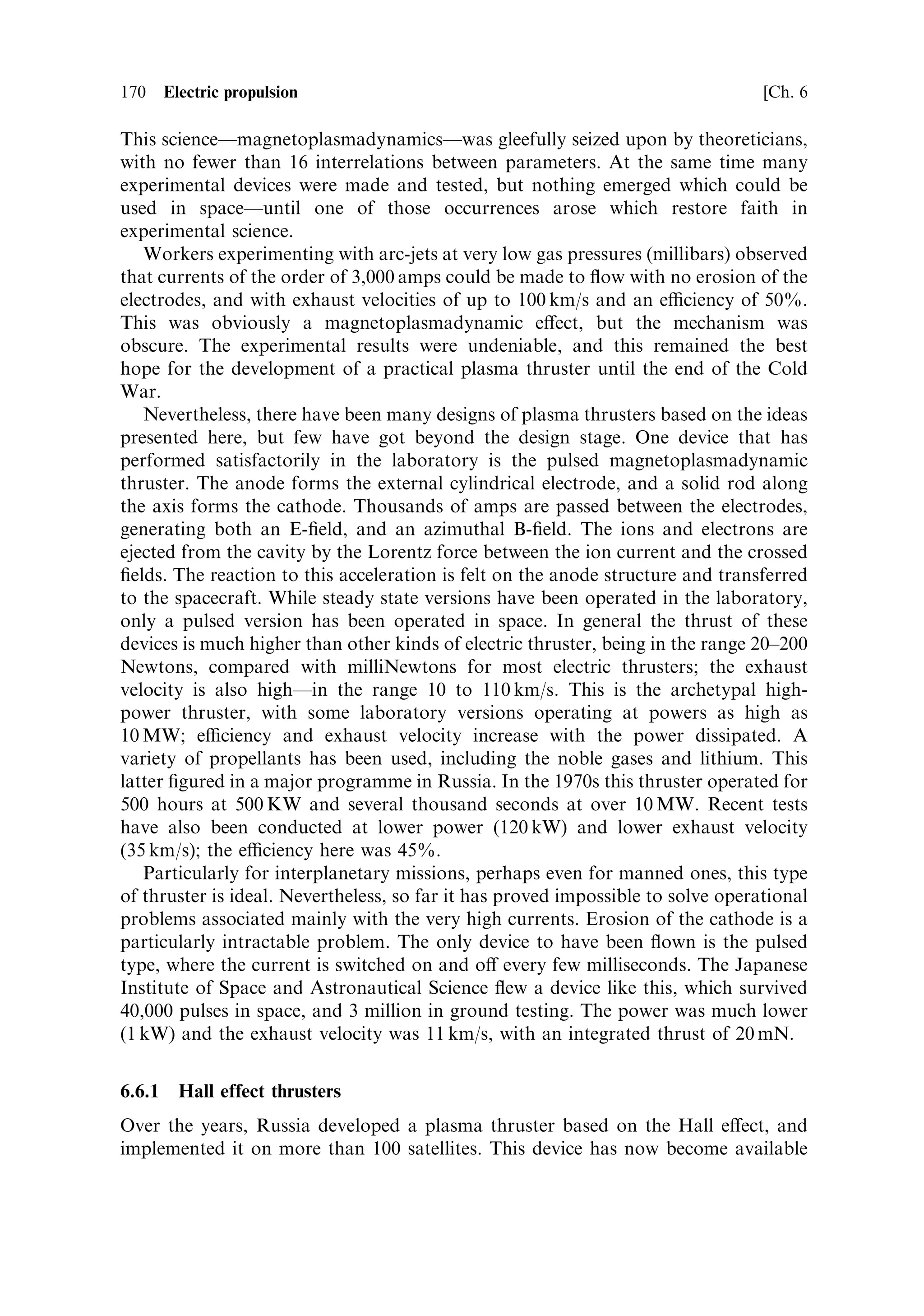 Sec. 6.5 ]                                                                   6.5 Electromagnetic thrusters 161

   The modi®cation of ®elds by charges is expressed by Poisson's equation:

                                                        d 2V    Nq
                                                   Eˆ      2
                                                             ˆÀ
                                                        dx      0

where E is the electric ®eld and N is the ion density at a given point, and q is the
individual charge on the ions. The ion velocity derives from equating their kinetic
energy with the energy drop associated with the change in potential:
                                           1    2
                                           2 Mv      ˆ q…V1 À V†
                                                       r
                                                         2q…V1 À V†
                                                    vˆ
                                                                 M
Representing the ¯ow of ions as a current density jÐion ¯ux per unit areaÐthe
di€erential equation becomes
                                            s
                        d 2V      j       j           M
                            2
                              ˆÀ      ˆÀ
                         dx      0 v    0 2q…V1 À V†

Multiplying both sides by 2(dV=dx), the equation can be integrated to yield
                                     2               2                             1=2
                                 dV                dV            4j       M…V1 À V†
                                           À                 ˆ
                                 dx                dx    1       0          2q
                 2                                                                   2
             dV                                                                    dV
Here                   is the square of the electric ®eld, and                               is the value at the ®rst
             dx                                                                    dx    1
grid.
   For the space charge limitÐwhere the ions shield the downstream electrodeÐthe
®eld at the ®rst grid is exactly zero. This can be substituted, and the equation
integrated again by taking the square root. This produces an expression for the
electric ®eld at any point where the potential is known:
                                       1=2  1=4
                                dV      j     M
                             Eˆ    ˆ2               …V1 À V† 1=4
                                dx     0     2q

The potential itself can be determined by separating the variables, and carrying out a
further integration, to yield
                                                       #4=3
                                            3 j 1=2 M 1=4
                                  V ˆ V1 À                x
                                            2 0    2q

This determines the potential at any point between the grids as a function of the
current density. If we ®x the potential drop across the electrodes by setting the
potential of the second grid to zero, and the ®rst to V1 , and substitute in the above,
 