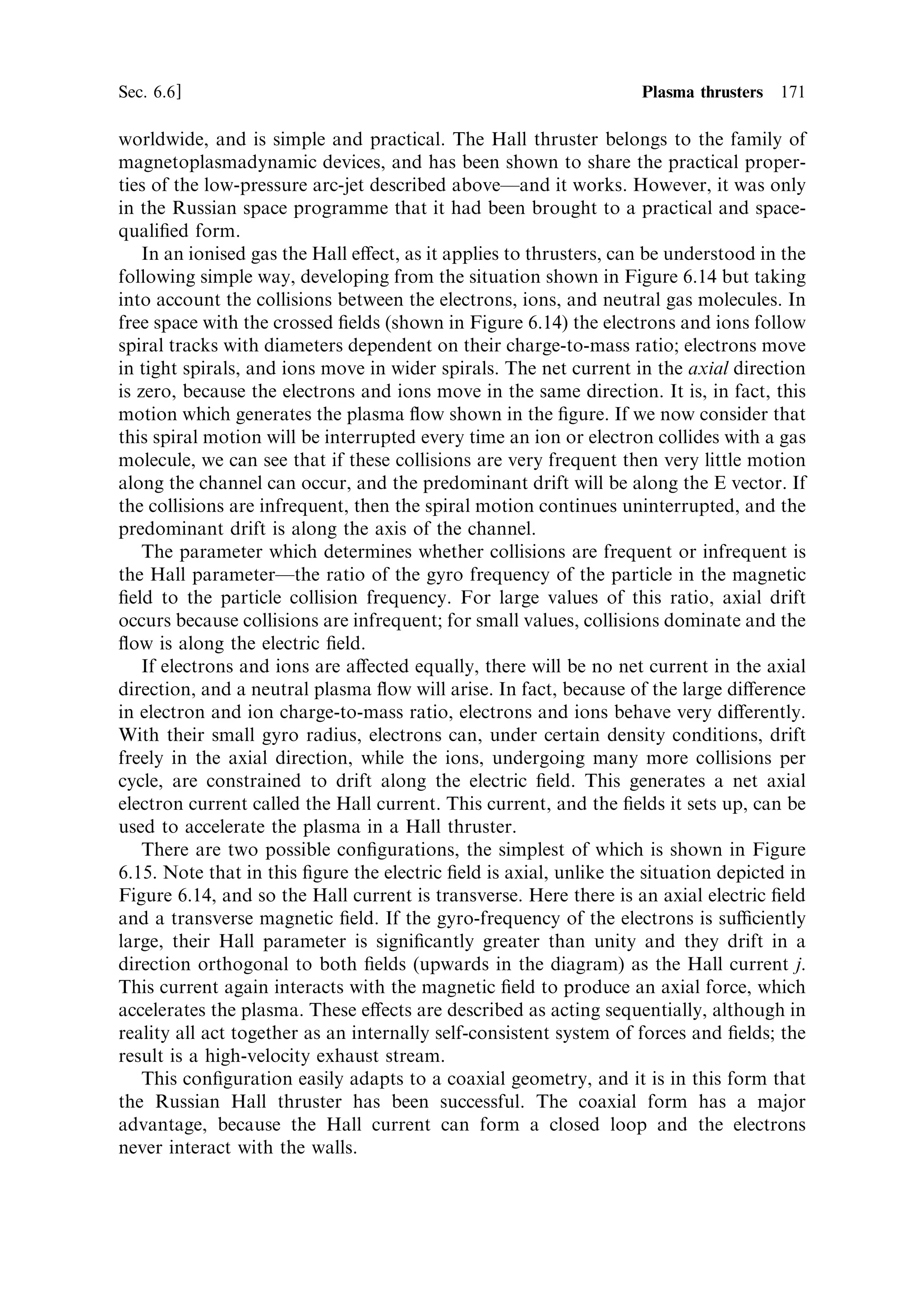 162     Electric propulsion                                                        [Ch. 6

an expression for the current density at the space charge limit is easily derived:
                                                       1=2    3=2
                                    4             2q          V1
                                  jˆ 0
                                     9             M            x2
                                                                 2

                                                        V1
Here x2 is the separation of the grids. If we de®ne E0 ˆ   as the quiescent ®eld (in
                                                        x2
the absence of ions), then the current can be expressed as
                                                  1=2         1=2
                                  4          2q            E3
                                jˆ 0                         0
                                   9          M             x2

This shows that the current density, and therefore the thrust, depends strongly on the
electric ®eld, and inversely on the electrode separation; that is, for the same ®eld a
smaller gap produces a higher current and hence a higher thrust. For a given
potential drop, decreasing the gap length also increases the ®eld, and so small gaps
are very advantageous.



6.5.3     Electric ®eld and potential
The maximum ®eld strength is likely to be determined by the breakdown
characteristics of the electrodes and insulators. Higher potentials will in general
be re¯ected in more massive power supplies, and so a small gap is important. The
electric ®eld in the gap is modi®ed by the ion current; it is lower than the quiescent
®eld near the ®rst electrode, and higher near the second electrode. The maximum
value can be derived by substituting for the current, in the ®eld equation, to
produce
                                               4 V1 4
                                        E2 ˆ       ˆ E
                                               3 x2 3 0

Figure 6.9 shows an example calculation for xenon ions accelerated between two
grids separated by 1 mm, with a ®eld of 10 6 V m À1 . The charge-to-mass ratio of
singly-charged xenon ions is 7.34 10 5 Coulombs kg À1 , and 0 , the permittivity of free
space, is 8.85 10 À12 farads m À1 . Substituting these values into the equation for
current density, a value of j ˆ 47:65 amps m 2 is obtained. This can then be
substituted in the equation for potential to determine its value as a function of
distance in the gap, and a similar substitution in the ®eld equation determines the
®eld. The quiescent ®eld is constant at 10 6 V m À1 , and the quiescent potential falls
linearly across the gap from 10 4 V to zero. The modi®ed ®eld is zero at the ®rst
electrode, as predicted for the space charge limit. It rises rapidly away from the ®rst
electrode, and is equal to the quiescent ®eld at about 0.4 mm. Thereafter, it rises to be
30% greater than the quiescent ®eld at the second grid. The accelerating force on the
ions thus increases through the gap.
 