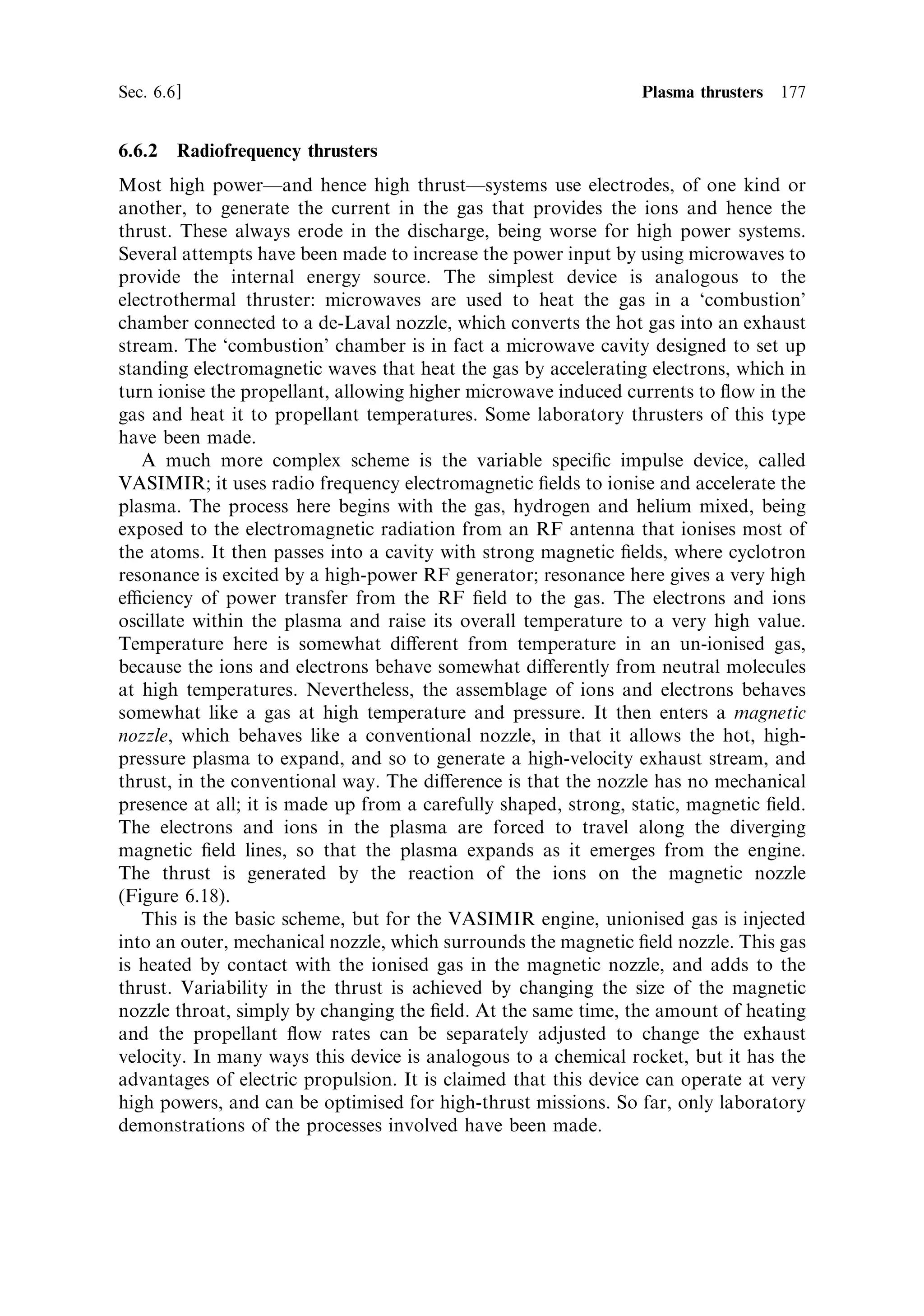 168     Electric propulsion                                                              [Ch. 6



                                                                    EIon ˆ 400 eV
          Exhaust velocity (m/s)




                                        Exhaust velocity (m/s)
      Figure 6.12. Thrust-to-power ratio for various ions as a function of exhaust velocity.




Figure 6.13. Two ion engines that were used on the ESA Artemis spacecraft to raise the
perigee.
Courtesy ESA.


electrodes to be fed. In terms of mass, this is normally not as important as the high
eciency of the engine.


6.6     PLASMA THRUSTERS

The low thrust and very high exhaust velocity of ion engines are a disadvantage for
many applications where the eciency of electric propulsion would be bene®cial.
 