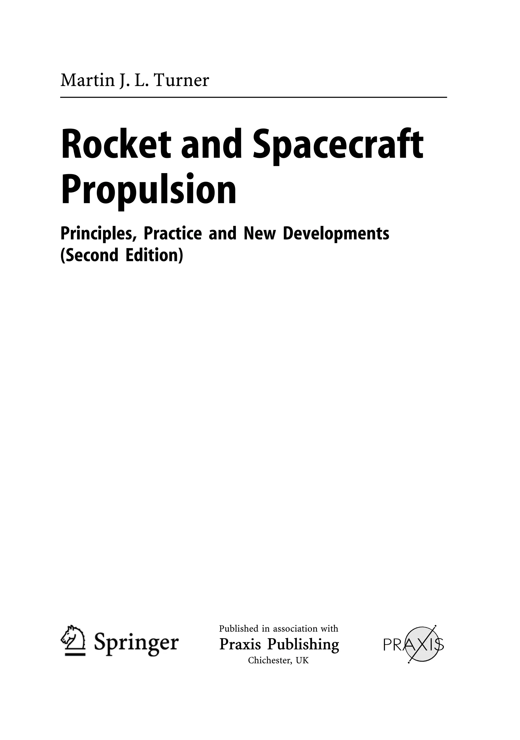 Martin J. L. Turner


Rocket and Spacecraft
Propulsion
Principles, Practice and New Developments
(Second Edition)




                      Published in association with
                      Praxis Publishing
                             Chichester, UK
 