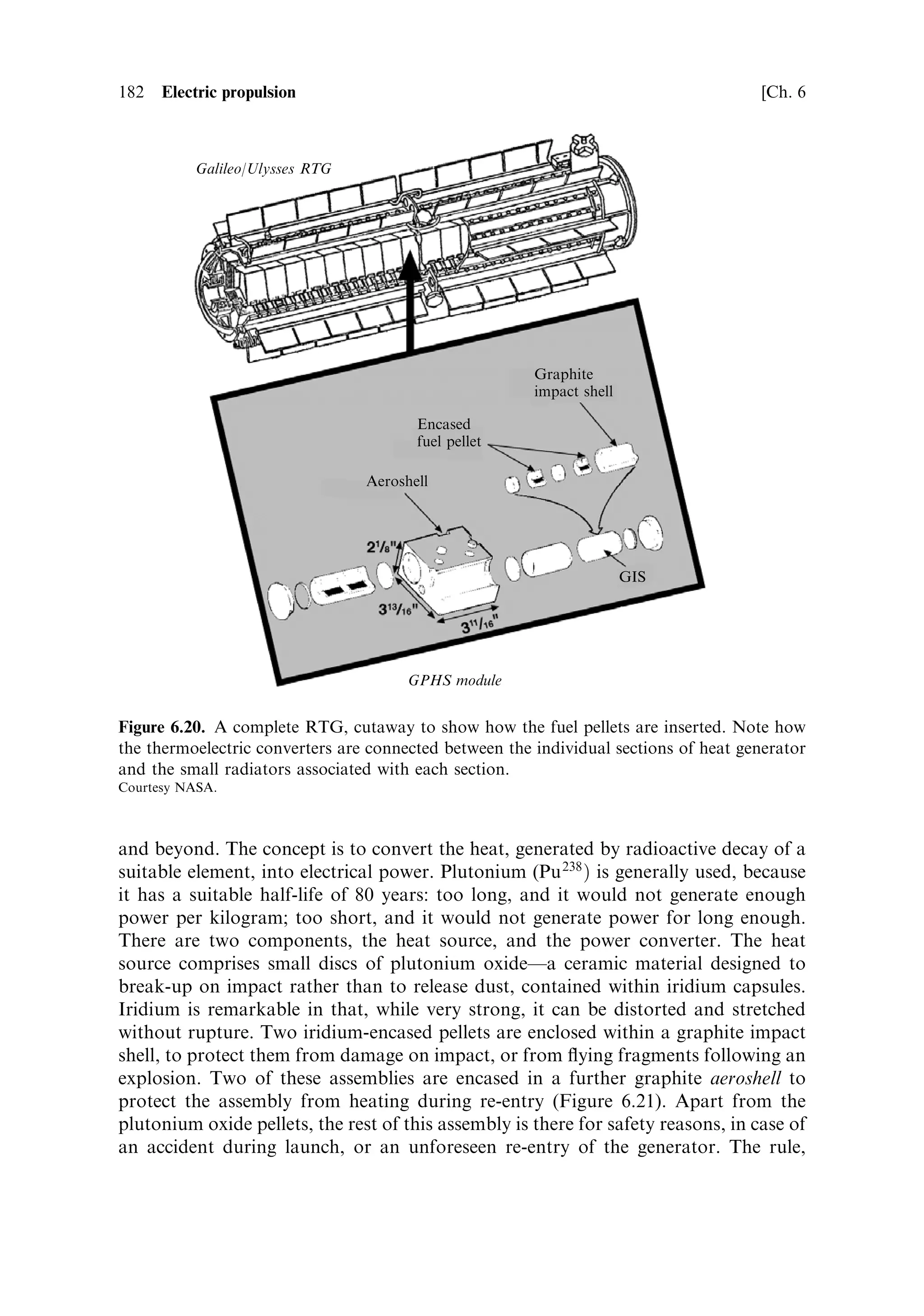 Sec. 6.6 ]                                                     6.6 Plasma thrusters 173

lined with insulating materialÐusually alumina or boron nitride. The propellant is
introduced through ®ne holes distributed uniformly around the base of the cell, and
is partially ionised by the discharge, which is developed between the annular anode
and the cathode electron gun. The Hall e€ect ensures that the electrons acted on by
the crossed electric and magnetic ®elds set up a circular Hall current at the exit of the
cell. The interaction of the Hall current and the radial magnetic ®eld generates an
outward force which is transmitted to the ions and neutral gas atoms by collision,
and this generates the exhaust stream.
    The magnetoplasmadynamics is complicated, and it is in some ways simpler to
think of this device as an electrostatic accelerator in which the outer grid is replaced
by the electrons circulating in the Hall current. Ions can be thought of as being
accelerated by the electric ®eld developed between the Hall current ring (negatively
charged) and the anode annulus at the base of the cell. It has the inestimable
advantage over the ion drive of there being no space charge limitation, and partial
ionisation is acceptable; in fact the exhaust stream is more or less neutral. Much
higher thrust is thus possible.
    The Hall thruster is a practical device, and the theory is complex and by no means
secure, so an example will be more illuminating than an attempt to calculate the
performance. By analogy with the electrostatic engine, the overall eciency will
increase with exhaust velocity, and the exhaust velocity itself will increase with the
applied potential di€erence between anode and cathode.
    The Russian SPT 140 5 kW thrusterÐa large Hall thrusterÐdevelops an
exhaust velocity of 22.5 km/s for a discharge potential of 450 V, and a thrust of
250 mN. The discharge current is 10 A, and the eciency is 57%. The thrust-to-
power ratio is close to the theoretical value for electrostatic acceleration given in
Figure 6.12. However, the thrust per unit area is much larger than for the
electrostatic engineÐabout a factor of 10 (Figure 6.10). This is a direct conse-
quence of the space charge limitation of the electrostatic engine, which limits the
current ¯ow. The exhaust velocity is typical for this kind of thruster: 15±25 km/s is
the normal range, compared with the electrostatic thruster, which is really
optimum in the 50±100 km/s range.
    It is clear that the development of Hall thrusters and other types of plasma device
is in a very active phase, stimulated by the input from Russia. Improved systems are
continuing to emerge, and will ®nd ready application in station keeping and inter-
orbit transfer.



6.6.1.1      Hall thruster variants
There are two kinds of practical Hall thruster, both emerging from the Russian
programmes. The ®rst kind, as described above, has the annular cavity lined with
insulator, usually boron nitride, and the cavity itself is rather deep. This is often
described in the Russian literature as the Stationary Plasma Thruster, or SPT
(Figure 6.17). The other type, which came from a di€erent laboratory in Russia,
has a much shallower annular cavity, lined with metal rather than insulator. This is
 