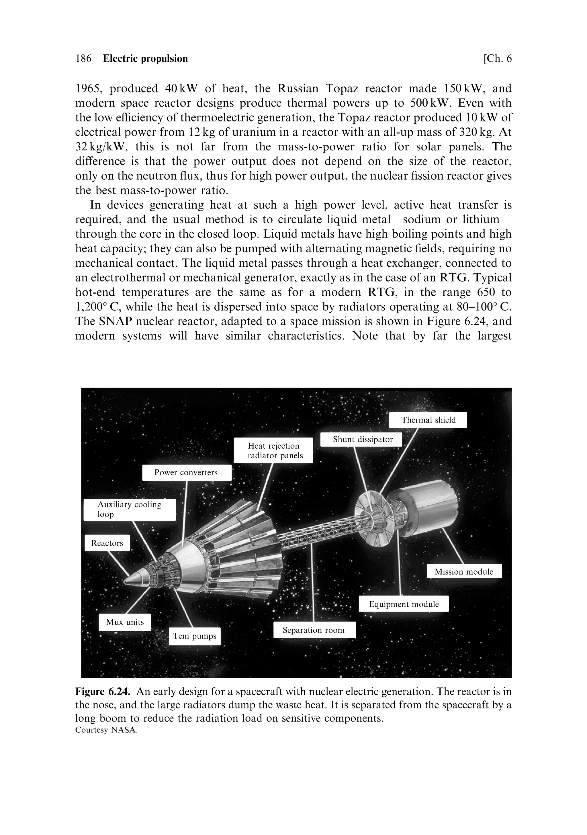 Sec. 6.6 ]                                                  6.6 Plasma thrusters 177


6.6.2    Radiofrequency thrusters
Most high powerÐand hence high thrustÐsystems use electrodes, of one kind or
another, to generate the current in the gas that provides the ions and hence the
thrust. These always erode in the discharge, being worse for high power systems.
Several attempts have been made to increase the power input by using microwaves to
provide the internal energy source. The simplest device is analogous to the
electrothermal thruster: microwaves are used to heat the gas in a `combustion'
chamber connected to a de-Laval nozzle, which converts the hot gas into an exhaust
stream. The `combustion' chamber is in fact a microwave cavity designed to set up
standing electromagnetic waves that heat the gas by accelerating electrons, which in
turn ionise the propellant, allowing higher microwave induced currents to ¯ow in the
gas and heat it to propellant temperatures. Some laboratory thrusters of this type
have been made.
   A much more complex scheme is the variable speci®c impulse device, called
VASIMIR; it uses radio frequency electromagnetic ®elds to ionise and accelerate the
plasma. The process here begins with the gas, hydrogen and helium mixed, being
exposed to the electromagnetic radiation from an RF antenna that ionises most of
the atoms. It then passes into a cavity with strong magnetic ®elds, where cyclotron
resonance is excited by a high-power RF generator; resonance here gives a very high
eciency of power transfer from the RF ®eld to the gas. The electrons and ions
oscillate within the plasma and raise its overall temperature to a very high value.
Temperature here is somewhat di€erent from temperature in an un-ionised gas,
because the ions and electrons behave somewhat di€erently from neutral molecules
at high temperatures. Nevertheless, the assemblage of ions and electrons behaves
somewhat like a gas at high temperature and pressure. It then enters a magnetic
nozzle, which behaves like a conventional nozzle, in that it allows the hot, high-
pressure plasma to expand, and so to generate a high-velocity exhaust stream, and
thrust, in the conventional way. The di€erence is that the nozzle has no mechanical
presence at all; it is made up from a carefully shaped, strong, static, magnetic ®eld.
The electrons and ions in the plasma are forced to travel along the diverging
magnetic ®eld lines, so that the plasma expands as it emerges from the engine.
The thrust is generated by the reaction of the ions on the magnetic nozzle
(Figure 6.18).
   This is the basic scheme, but for the VASIMIR engine, unionised gas is injected
into an outer, mechanical nozzle, which surrounds the magnetic ®eld nozzle. This gas
is heated by contact with the ionised gas in the magnetic nozzle, and adds to the
thrust. Variability in the thrust is achieved by changing the size of the magnetic
nozzle throat, simply by changing the ®eld. At the same time, the amount of heating
and the propellant ¯ow rates can be separately adjusted to change the exhaust
velocity. In many ways this device is analogous to a chemical rocket, but it has the
advantages of electric propulsion. It is claimed that this device can operate at very
high powers, and can be optimised for high-thrust missions. So far, only laboratory
demonstrations of the processes involved have been made.
 