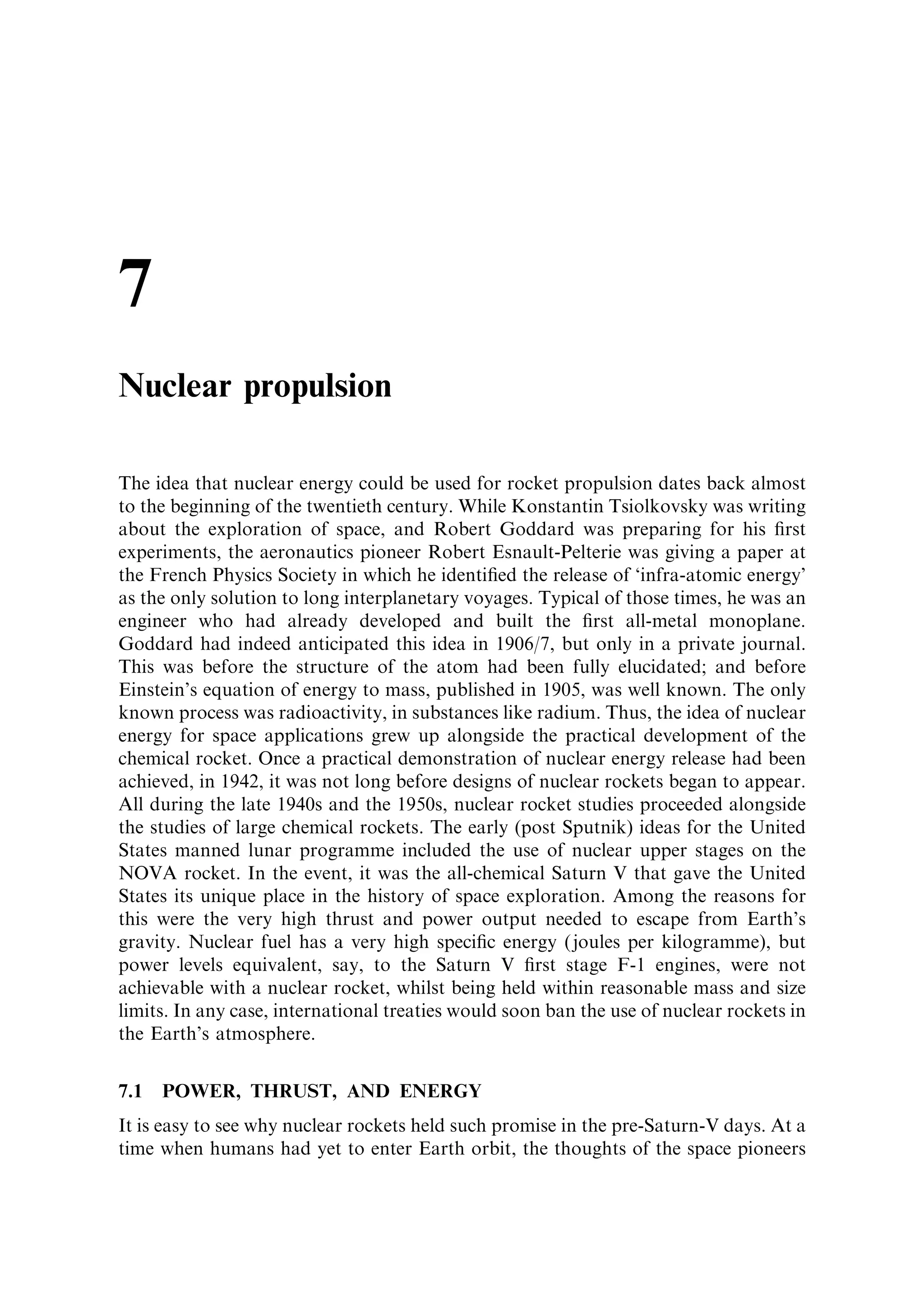 Sec. 6.9 ]                                    6.9 Applications of electric propulsion   187

component is the radiator, necessary to dump the waste heat to space, while the core
itself is very small.
   The use of nuclear ®ssion for spacecraft power supply has so far been
experimental, and used exclusively for military satellites. It is however now seen as
essential for scienti®c exploration of the outer planets, and their moons. A new
mission, called Jupiter Icy Moons Orbiter or JIMO, speci®es a ®ssion reactor to
provide power for electric propulsion. For such missions, involving visits to several
moons in the system, the total delta-V requirement is high, and electric propulsion is
de rigeur. This will be the ®rst modern use of high-power ion propulsion, coupled
with a nuclear ®ssion reactor to provide the electricity. The mission concept is shown
in Figure 6.25.



6.9   APPLICATIONS OF ELECTRIC PROPULSION

The advantages of electric thrusters are mainly concerned with their ability to
provide a high exhaust velocity, and hence to use propellant very economically. One
way to look at this is to consider the following. Rearranging the rocket equation
again we ®nd
                                       V ˆ ve loge
                                      M0     V
                                         ˆ e ve
                                      M
                                      M0 ˆ M ‡ Mf
                                 M ‡ Mf     V
                                        ˆ e ve
                                   M
                                     Mf     V
                                        ˆ e ve À 1
                                     M
In this inversion, the ratio of propellant mass to vehicle mass is given in terms of the
exhaust and vehicle velocities. This is useful in calculating the quantity of propellant
needed for any manoeuvre for a given payload. The ratio Mf =M is the propellant
eciency or fuel multiplier, and depends only on the ratio of the vehicle velocity to
the exhaust velocity (Figure 6.26). We see that the propellant eciency depends
exponentially on the exhaust velocity, and this is why the high exhaust velocity
provided by electric propulsion is so bene®cial.
   When comparing the performance of electric propulsion devices it is sensible to
include a variety of di€erent missions. Here we shall consider three cases: station
keeping for a mission lifetime of 10 years, transfer from LEO to GEO, and a nine-
month journey to Mars. It is sometimes useful to express the performance in terms of
the propellant to total vehicle mass, which is
                                        V
                              R À 1 e ve À 1          V
                                   ˆ         ˆ 1 À e Àve
                                R       e
                                          V
                                          ve
 