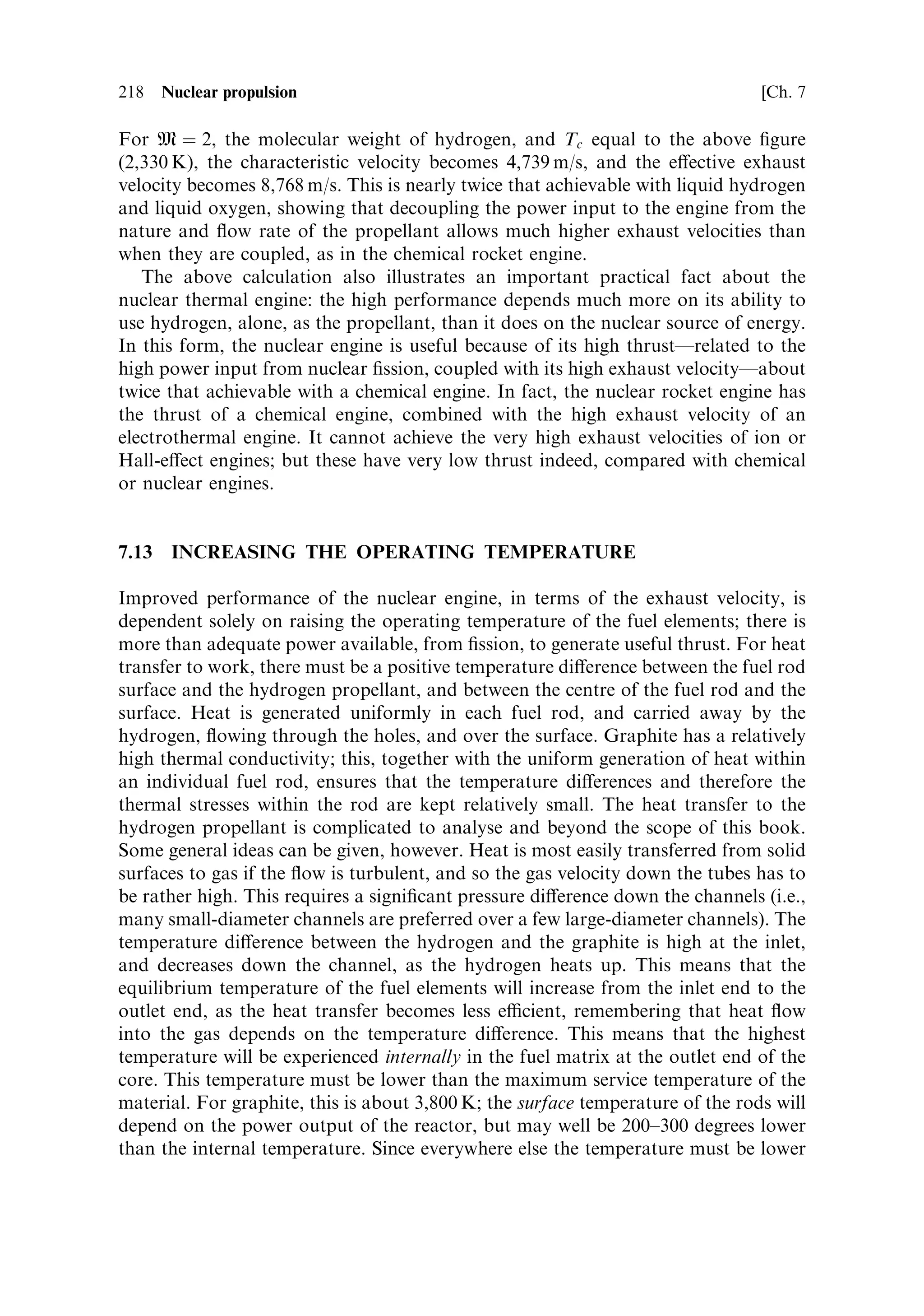 Sec. 7.6 ]                                                               7.6 Control 209

formula for B becomes:
                                             kI À 1
                                      B2 ˆ
                                               L2
                                                r

Substituting the values for pure U 235 , gives for B, 0.85 and for R a value of 3.47 cm.
The volume of this cylinder is then 264 cm 3 , and the mass is 4.95 kg. This demon-
strates the usual folklore about pure U 235 (i.e., that a few kilograms of the pure
material, in a `grapefruit sized' sphere, can become critical).
   Pure U 235 is unlikely to be available, and a real space reactor will use enriched
uranium, nevertheless containing between 50 and 90% U 235 . As the percentage of
U 235 decreases, then kI will decrease, and more moderator will need to be
introduced to make sure that resonance absorption does not remove too many
cooling neutrons. The di€usion length will increase, as neutrons spend more time in
the moderator. All of these factors will decrease B, and thus increase the critical size
of the reactor core. An optimised mixture of U 235 , U 238 , and moderator, can give rise
to a core size that is small enough to be used in space, and still provide enough
power, see Figure 7.4. A kilogramme of U 235 contains 79 million MJ, enough energy
to boost a 1,000-t spacecraft to interplanetary velocity; the power output (in MW), is
dependent on the neutron ¯ux in the reactor core, not on its size or total energy
content. Therefore, the main issues in deciding on the reactor core size are likely to
be related to the availability of enriched uranium, and engineering challenges, rather
than on energy content. In other words, there will always be enough total energy in
any practical nuclear rocket core.



7.6   CONTROL

Control of the neutron ¯ux, and hence of the power output of the reactor, is essential
if it is to be useful at all. If the multiplication factor, k, is less than unity, then the
neutron ¯ux will quickly drop to zero, and there will be no power output. If k is just
greater than unity, then the neutron ¯ux will increase inde®nitely, and the power
output with it, leading to meltdown. There must be a sub-system, in the reactor core,
that can control the neutron ¯ux. This consists of a number of control rods made of
material having a very high absorption cross section for neutrons. The rods move in
channels in the core and can be withdrawn, or fully inserted, or suspended at some
intermediate position. When fully inserted, neutrons are absorbed, to the point
where the reactor goes sub-critical, and ®ssion stops; when fully withdrawn the
reactor is super critical and the neutron ¯ux increases inde®nitely. At an intermediate
position, the neutrons absorbed are just sucient to hold the reactor at the critical
point. The control rods can be connected to a neutron ¯ux sensor, with a feedback
mechanism, to hold the reactor in any condition. On start up, the rods are
withdrawn, so that k  1, the neutron ¯ux, and the power output, will then
increase to the desired level. When this is reached, the rods are partially inserted
to return k to the critical point; here the neutron ¯ux will remain constant as will the
power level. If a di€erent power level is required, then the rods are withdrawn for
 