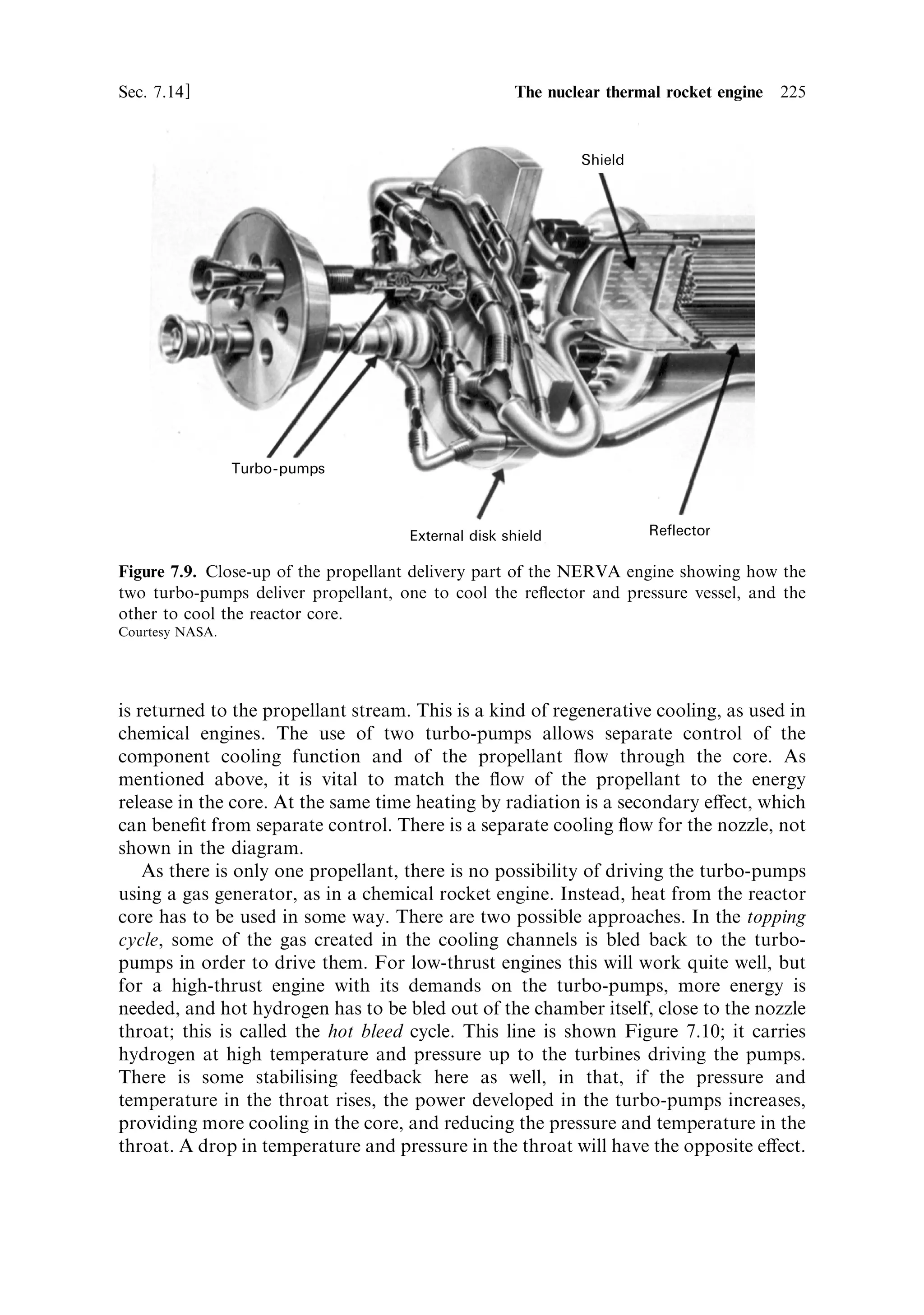 216    Nuclear propulsion                                                                                     [Ch. 7

                           52 in                                           H end
                                                             1 in
                                                            Taper
                                                                           0.75 in

                                                                                           0.87 in


                                       Fuel element                           0.098 dia. holes

                           H2 propellant
                                                         Stainless steel             Cone support
                                                         tie rod
                                                            Stainless tubing          Pyrolytic graphite
                                                             Fuel element              NbC coat
            NbC cladding




                  Fuel element
                                                               Pyrolytic graphite           Cluster support
       Center support element                                  sleeve                       block


                                   19-hole fuel element and a fuel element cluster

Figure 7.6. Fuel element assembly from the KIWI reactor core. The fuel is enriched uranium
oxide spherules embedded in graphite. Each rod has 19 holes for the hydrogen to ¯ow down. A
cluster of six rods are held together by a stainless steel tie rod and the elements are coated with
niobium carbide. A number of units is stacked together to make the complete core.
Courtesy NASA.

Zirconium carbide has the smaller neutron absorption cross section, while niobium
carbide has the higher service temperature. With the carbide coating, the fuel
elements survived long enough for a number of test ®rings, but in almost all cases
the coatings cracked eventually, which led to erosion and damage during long ®rings.
Nevertheless, most of the accumulated experience with nuclear rocket engines is with
coated graphite.
   A fuel element from the 1960s KIWI programme is shown in Figure 7.6. The
enriched uranium is in the form of small spheres of uranium oxide dispersed through
a graphite matrix. The graphite±fuel matrix is formed into hexagonal rods, 52 inches
by 0.75 inches, each with 19 holes drilled lengthwise, through which the hydrogen
¯ows. The surfaces are coated with niobium carbide, and six rods are held in a fuel
assembly, locked by a stainless steel tie rod. A number of assemblies are then
mounted together to form the reactor core.


7.12    EXHAUST VELOCITY OF A NUCLEAR THERMAL ROCKET

The KIWI reactor was a conservative design but operated very successfully
(Figure 7.7): the maximum power output was 937 MW and the hydrogen outlet
 