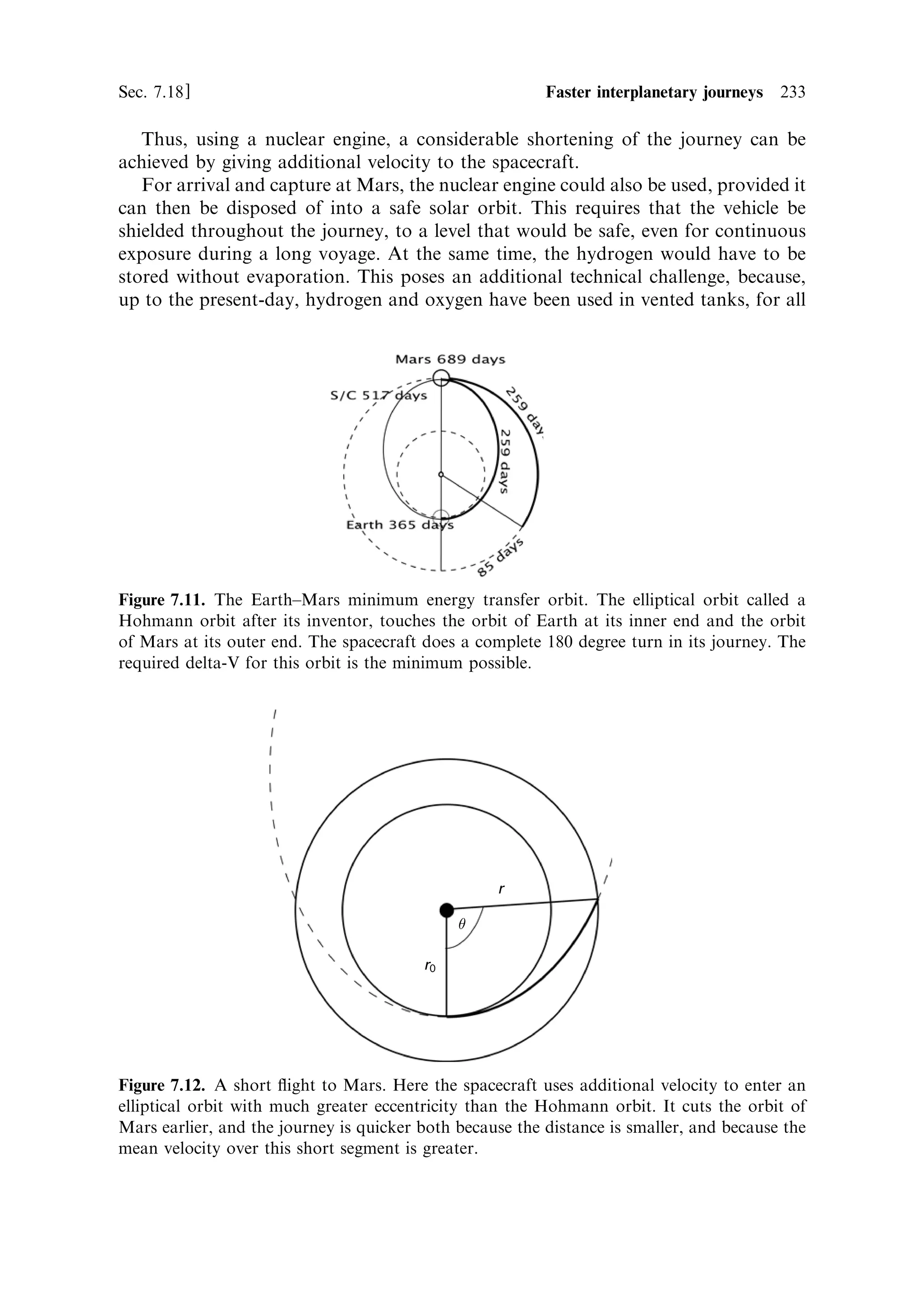 224   Nuclear propulsion                                                                      [Ch. 7


                                                                           Nozzle skirt extension
                           Internal                           Nozzle
                           shield              Control
                                               drum




                                            Reactor core
  Turbo-pumps
                                                         Propellant line
                 External       Reflector
                 disc shield
Figure 7.8. Cutaway drawing of a NERVA nuclear rocket engine. The similarities with a
chemical engine are obvious, including the high expansion ratio nozzle. The pipe labelled
`propellant line' carries hot gas bled from the nozzle to drive two turbo-pumps. The
internal and external shields can be seen as well as the core and the control drums.
Courtesy NASA.



place the engine in a safe orbit which will not encounter planets or humans for
millions of yearsÐtime for the radiation to die away.


7.14.2   Propellant ¯ow and cooling
The propellant delivery system will be very similar to that used for a cryogenic
propellant chemical engine, with the same problems, and solutions. Once at the inlet
to the engine, the propellant ¯ow is very di€erent. There are no injectors and mixing,
but there is the need to cool several components of the engine, and above all to make
sure that the power output of the reactor core is matched by the rate with which heat
is extracted by the propellant and exhausted down the nozzle.
   The re¯ector needs to be cooled, as does to some extent the casing. This is done by
passing the hydrogen propellant through channels in the re¯ector. The enlarged view
of the NERVA propellant manifold, shown in Figure 7.9, demonstrates the ¯ow
pattern. There are two turbo-pumps, each connected to a propellant line from the
tank. One pump delivers propellant to the plenum directly above the internal shield,
there are cooling channels in the shield to match the channels in the fuel elements,
and so this plenum feeds hydrogen at high pressure through the shield, then down
the length of the fuel elements and out to the nozzle. The second turbo-pump delivers
hydrogen to the outer plenum. This is connected to channels running down the
outside of the re¯ector, to the cavity at the aft end, thus cooling the chamber wall.
The gas then ¯ows forward again, through channels in the re¯ector, which are at a
higher temperature than the walls. The hot hydrogen then enters the region directly
below the shield and into the channels in the fuel elements.
   In this way, the components of the reactor chamber are kept below their service
temperature limit, and much of the heat carried out of the reactor core by radiation
 
