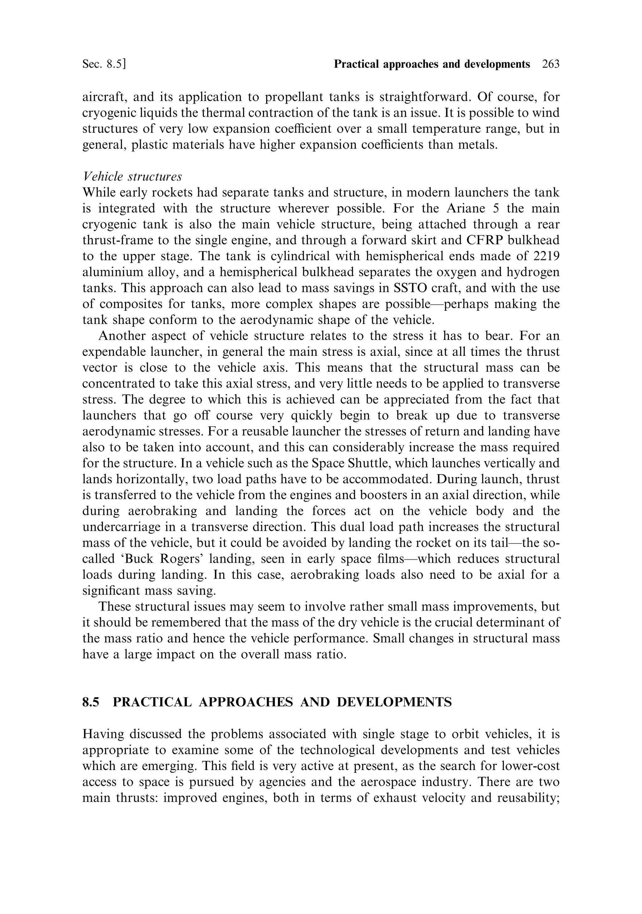 254   Advanced thermal rockets                                                                       [Ch. 8




         Ideal thrust coefficient




                                                          Pressure ratio … pe =pc †
                            Figure 8.3. Thrust coecient in vacuo as a function of pressure ratio.


the value of thrust coecient, which a perfect rocket engine having the exit pressure
pe equal to zero would have in a vacuum. The other terms vanish. This is the ideal
value, which most rockets do not achieve: the expansion is normally not complete,
and the exhaust pressure is ®nite. There is a good reason for this, since it would
require a nozzle of in®nite length to produce an exhaust pressure of zero. We should
now determine how far this ideal can be approached in practical nozzles.
   Figure 8.3 shows the thrust coecient in vacuo as a function of the pressure ratio
of the nozzle. It is immediately apparent that the coecient is a very slow function of
the pressure ratio, and that the expansion ratio needs to be very large indeed before a
value approaching the ideal can be reached. Even for a pressure ratio of 1 : 10,000,
the value of the coecient is still only 2.0. This implies an exhaust velocity 90% of
the ideal, for a typical combustion chamber pressure of 50 bar and exhaust pressure
of 5 mbar. This slow behaviour is because the index of the pressure ratio in the above
expression is only 0.2 (the ®fth root). Smaller values of 
 will make this even smaller.
   Thus, a large nozzle is needed in vacuo to bring the thrust coecient close to the
ideal value. Whether or not this is done depends on whether the extra velocity to be
gained is o€set by the increase in mass of the nozzle, which will lower the mass ratio.
It is not only the mass of the nozzle which needs to be considered, but also the
cooling and the extra length requiredÐfor example, in a multistage launcherÐto
accommodate it. (The relationship between nozzle area ratio and pressure ratio is
shown in Figure 2.10.) For the above-mentioned pressure ratio of 1 : 10,000 the area
ratio is 500, or diameter ratio of 23. This is far too big for most applications. Rocket
engines with large expansion ratios have been designed, an early example being the
Apollo lunar transfer vehicle main engine. In general, expansion ratios much greater
than 80 are seldom used. This limits the pressure ratio to about one part in a 1,000,
and a value of thrust coecient of 1.8, which is equivalent to 80% of the ideal
 