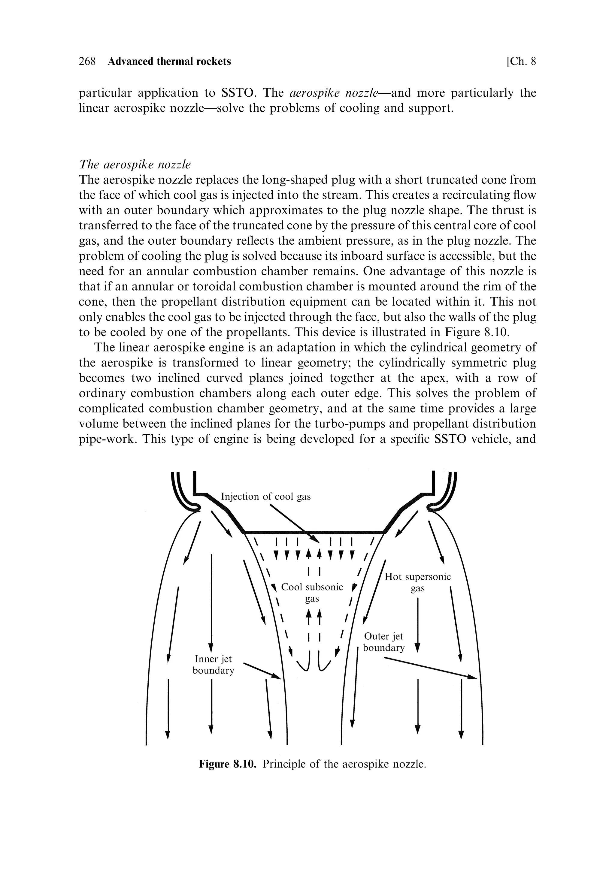 Sec. 8.3 ]                              8.3 Thermal rockets in atmosphere, and the single stage to orbit                   259



                                                     Thrust coefficient
                                                     optimised
             Expansion ration Ae =A Ã




                                                                                                      Thrust coefficient
                                                                           Thrust coefficient at
                                                                           constant expansion ratio


                                                                 Expansion ratio




                                                 Atmospheric pressure (bar)
Figure 8.5. Instantaneous thrust coecient as a function of pressure through the atmosphere
for ®xed and variable ratios.


altitudeÐsay an expansion ratio of 80Ðthe eciency is low for pressures above 0.1
atmospheres, and limits at 1.9 for low pressure, which is still well below the
optimised curve.
   This means that the exhaust velocityÐwhich until now we have assumed to be
constantÐis not constant, it falls below the ideal value for much of the launch
trajectory. Since every ounce of thrust is needed to make SSTO work, this is not an
acceptable situation. In fact, it is worse than indicated in Figure 8.5 because the
atmospheric pressure drops exponentially with altitude, which renders the leading
part of the thrust coecient curve much steeper than indicated is in Figure 8.5.
   The variation of thrust coecient with altitudeÐnot important for staged
rocketsÐbecomes of signi®cant importance for SSTO, since the same rocket
engine must be used throughout the ¯ight. This is one of the main issues
connected with SSTO development: over the ¯ight, the di€erence in performance
between a ®xed expansion ratio engine and one which adapts has a very signi®cant
e€ect on the achieved velocity.


8.3.3    The rocket equation for variable exhaust velocity
The rocket equation with ®xed exhaust velocity is no longer appropriate, and
variable exhaust velocity has to be included. The di€erential equation from which
the rocket equation is derived can be written for variable exhaust velocity as
                                                                          dR
                                                       dV ˆ ve …R†
                                                                           R
where ve …R† is an assumed relation between the exhaust velocity and the mass ratio
(here taken to represent progress through the ¯ight). It can be derived empirically by
 