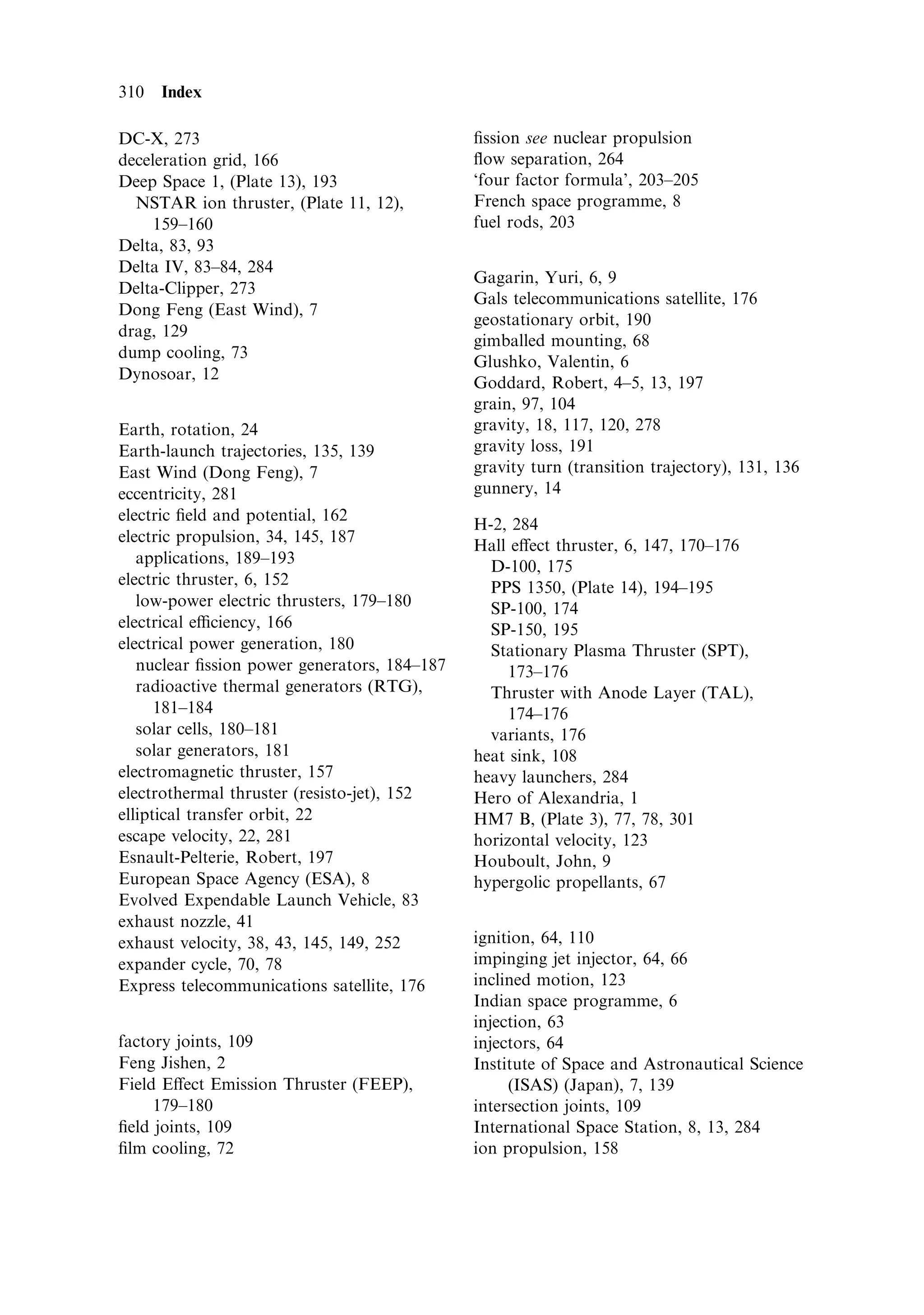 Appendix 3
Ariane 5*

The Ariane 5 launcher has now taken over as the current model for all Ariane
launches. The ®rst commercial launch took place in December, 1999, and placed the
ESA spacecraft XMM-Newton faultlessly in orbit. The basic con®guration
comprises a cryogenic main stage connected axially to an upper stage and payload
adaptor, with two solid propellant boosters mounted either side of the main stage.
With a lift o€ mass of 737 t and a height on the launch pad of 54 m, the basic model
is capable of placing a spacecraft of 6.64 t into GTO or 9.5 tonnes into LEO, at a cost
of approximately 150 million dollars. The launches take place from the Arianespace
launch site at Kourou in French Guyana, a few degrees of latitude north of the
equator. Two of the three development launches experienced problems, the most
spectacular being the destruction of the ®rst ¯ight by aerodynamic forces. At a
height of a few tens of kilometres the guidance software attempted to force the
vehicle to follow the Ariane 4 trajectory, resulting in unacceptable dynamic loading
of the structure causing break-up; the vehicle was destroyed by automatic safety
charges. The Ariane 4 software had been passed for use, however there were paths in
the code never entered by the Ariane 4 trajectory, and hence untested. Following
replacement of the guidance software, the second test ¯ight was partially successful,
but fell short of full velocity due to an unforeseen roll control problem. Here the
single Vulcain engine powering the main stage imparted some axial angular
momentum to the exhaust stream. This was caused by a helical motion of the
exhaust gases following the path of the helical cooling channels in the nozzle. The
nozzle is cooled by channels that spiral round the nozzle to increase the path length
of the hydrogen ¯owing in them. Under full temperature and pressure, the walls in
contact with the hot gas `dished' slightly creating very shallow helical channels in the
inner wall of the nozzle; this imparted the helical motion to the exhaust gases. With
such a huge amount of linear momentum developed in the exhaust stream of this
high-thrust engine, a tiny fraction of angular momentum was enough to cause axial
rotation or roll in the opposite sense. This was beyond the control capabilities of the

Ã
    The information in this appendix is courtesy of Arianespace.
 