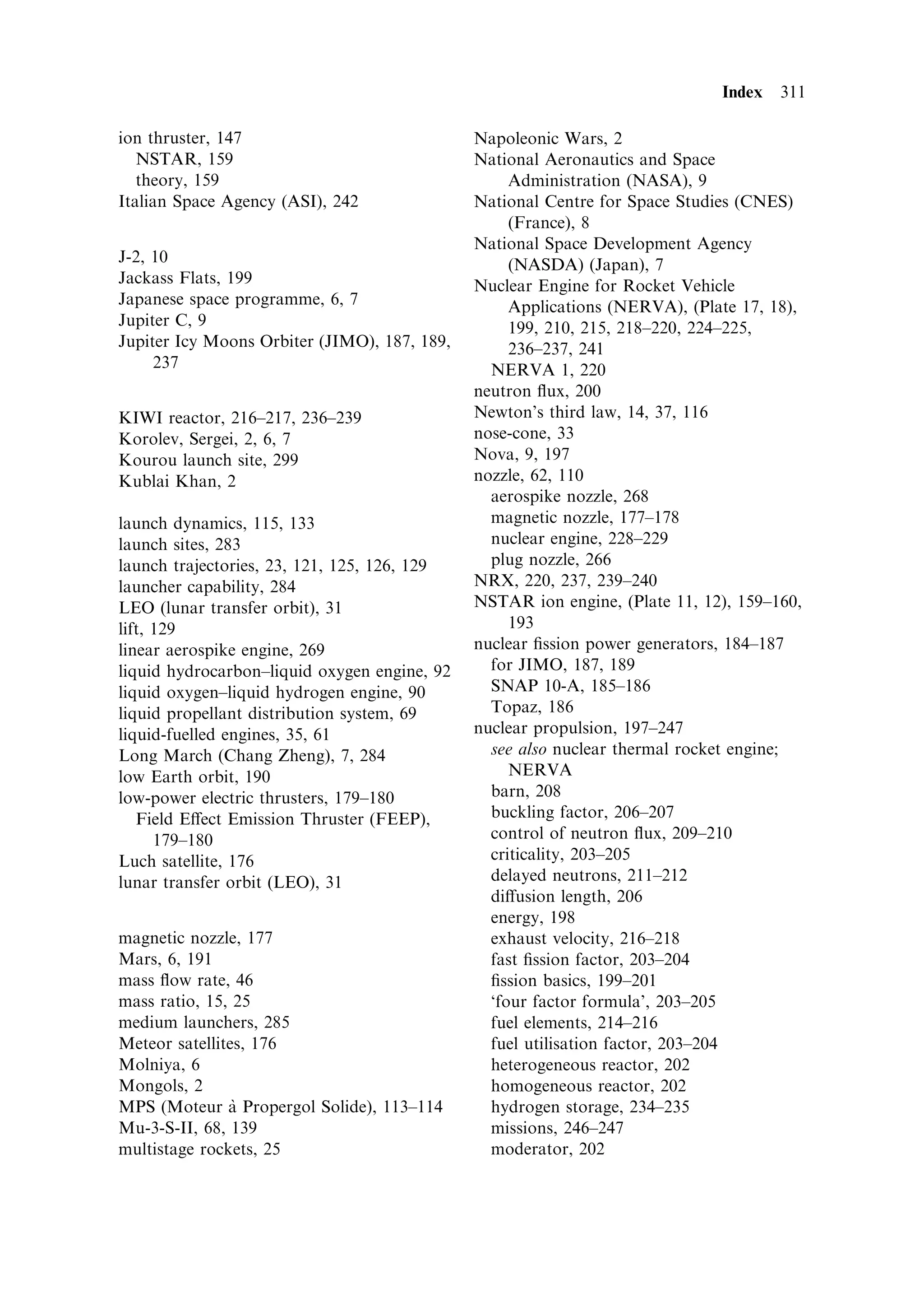 300    Appendix 3

roll control system and led to sucient spin to raise the propellant away from the
exit ports and up the walls of the chamber; the engine shut down prematurely due to
the resultant fuel-out signal. These happenings illustrate the diculties of developing
any new launcher, and the vital importance of test ¯ights to check theoretical
predictions that `everything is OK'. The basic vehicle has since performed properly,
following modi®cations to the Vulcain engine to reduce the roll forces. The XMM-
Newton orbital injection was within 19 km of the speci®ed altitude and within 0.001
degrees of the speci®ed inclination. Presently, Ariane takes the biggest share of world
commercial launch business.


A3.1    THE BASIC VEHICLE COMPONENTS

The vehicle is illustrated in Plate 20. The single Vulcain engine, is powered by liquid
oxygen and liquid hydrogen. It is ignited seven seconds before the two solid boosters
allowing full monitoring prior to lift-o€. It operates for 589 s and after separation of
the upper stage it re-enters and is burnt up in the atmosphere. There is no main
structure for this stage; the propellant tank itself provides the mechanical integrity of
the stage, the mounting places for the boosters, and the load paths. This is very mass-
ecient and helps keep the mass ratio high.
   The two solid boosters each contain 238 t of propellant and stand 30 m high. They
provide more than 90% of the thrust at lift-o€. They burn for 130 s before separating
from the still ®ring main stage. They are recovered for post-¯ight analysis but not for
re-use.
   The upper stage Aestus engine is used for orbital injection and is powered by
nitrogen tetroxide and monomethyl hydrazine. It burns 9.7 t of propellant, in
relatively low thrust operation, 24 kN, nominally into GTO.
   The payload is contained in one of two fairings, both with a useable diameter of
4.57 m. The short fairing can accommodate spacecraft up to 11.5 m long while the
long fairing can accommodate payloads up to 15.5 m long.


A3.2    EVOLVED ARIANE 5

The vehicle is designed for evolution towards bigger payloads. This involves updates
in all three propulsion systems (Table A3.1). The improved cryogenic main stage
uses the Vulcain 2 engine designed to use a richer mixture with a higher oxygen
percentage, with a higher thrust and a slightly higher exhaust velocity. The main
advantage is an improved mass ratio, consequent upon a higher fraction of tank
volume that contains the higher density liquid oxygen. The bulkhead between the
two propellant tanks is moved to decrease the hydrogen volume and increase the
oxygen volume. The improved mass ratio contributes to the higher payload mass
capability.
   The boosters are modi®ed by replacing the bolted joints between segments with
welded jointsÐreducing casing mass; and an increase in propellant capacity by 2.4 t
in the top segment. This increases the launch thrust from 6.85 MN to 7.14 MN.
 