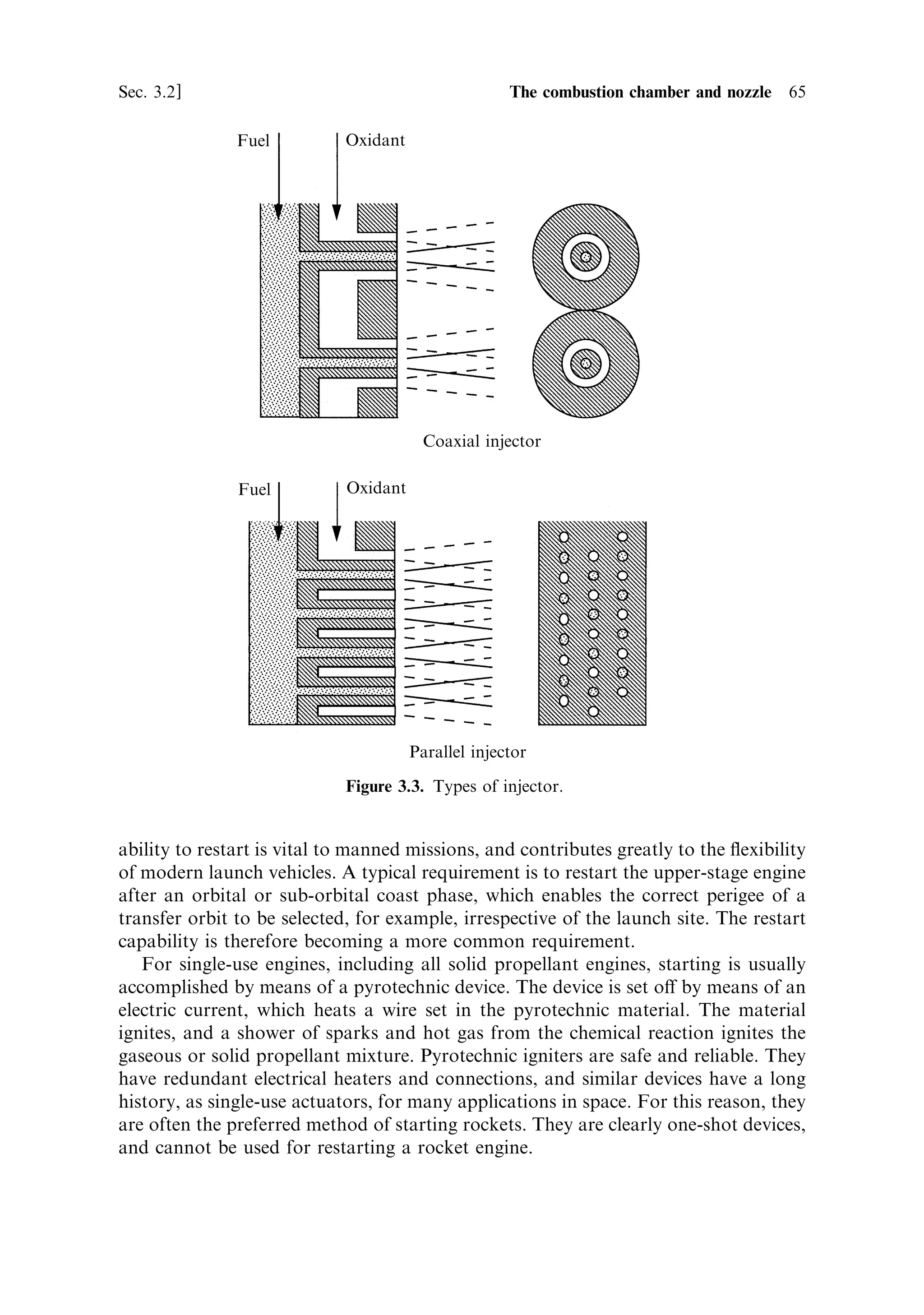 64   Liquid propellant rocket engines                                              [Ch. 3

propellant droplets. The heat is transferred to the droplets by radiation, and
conduction through the gas. The propellant passing through the combustion
chamber has a low velocity, and does not speed up until it reaches the nozzle.
   The requirement for a ®ne spray, together with a high ¯ow rate, is contradictory,
and can be realised only by making up the injector of many hundreds of separate ®ne
ori®ces. Good mixing requires that adjacent jets consist of fuel and oxidiser. Thus,
the hundreds of ori®ces have to be fed by complex plumbing, with the piping for two
components interwoven. The design of the injector is a major issue of combustion
chamber design.

Types of injector
The simplest type of injector is rather like a shower head, except that adjacent holes
inject fuel and oxidant so that the propellants can mix. Improved mixing can be
achieved with the use of a coaxial injector. Here each ori®ce has the fuel injected
through an annular aperture which surrounds the circular oxidant aperture, and this
is repeated many times to cover the area of the injector. These types of injector are
shown in Figure 3.3.
    The above injectors are used for propellants which react in the vapour phase. The
®ne sprays quickly form tiny droplets, which also evaporate quickly. The impinging
jet injector is shown in two forms in Figure 3.4. The ®rst is designed to make sure
that propellants mix as early as possible, while still in the liquid phase, and is useful
for hypergolic propellant combinations. In the second form, jets of the same
propellant impinge on one another. This is useful where ®ne holes are not
suitable. The cross section of the jets can be larger, while the impinging streams
cause the jets to break up into droplets.
    The injector can be located across the back of the combustion chamber, as
indicated in Figure 3.2, or it can be located around the cylindrical wall of the rear
end of the combustion chamber. The choice depends on convenience of plumbing,
and the location of the igniter, where used. For example, the HM7-B cryogenic
engine, used to power the third stage of Ariane 4, uses a frontal injector unit with 90
coaxial injector sets which feed the liquid oxygen and liquid hydrogen into the
combustion chamber at a pressure of 35 bar. In contrast, the Viking engine used to
power the ®rst stage of Ariane 4 uses 216 parallel injector pairs set in six rows around
the wall of the combustion chamber, and these feed the hypergolic propellants
UMDH and nitrogen tetroxide into the chamber. The number of injectors controls
the ¯ow rate and for high thrust engines many more are used. For the Vulcan engine,
used as the single motive power for the Ariane 5 main stage, 516 coaxial injectors are
used, delivering liquid hydrogen and liquid oxygen at 100 bar. This engine generates
more than 1 mega-Newton of thrust.


3.2.2   Ignition
Secure and positive ignition of the engine is essential in respect of both safety and
controllability. The majority of engines are used only once during a mission, but the
 
