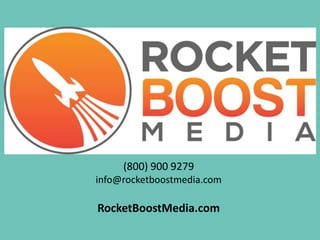 (800) 900 9279
info@rocketboostmedia.com
RocketBoostMedia.com
 