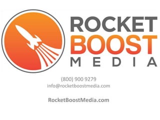 (800) 900 9279
info@rocketboostmedia.com
RocketBoostMedia.com
 